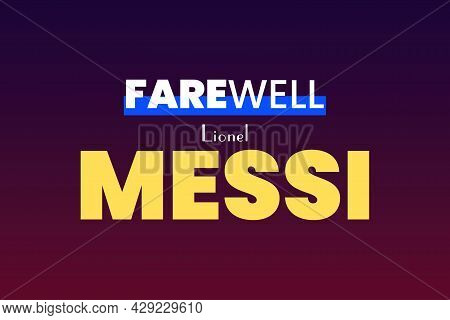 Bangladesh - August 09, 2021: Farerwell  Lionel Messi.  Football  Player. Vector Typography Text.