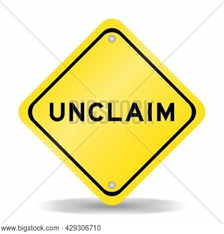 Yellow Color Transportation Sign With Word Unclaim On White Background