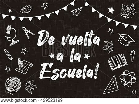 Back To School Chalk Banner In Spanish. White Flags And School Items On A Blackboard. Blank For Scho