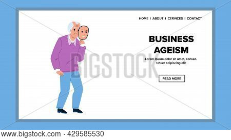 Business Ageism Social And Work Problem Vector. Business Ageism Of Old Man Candidate For Working In 
