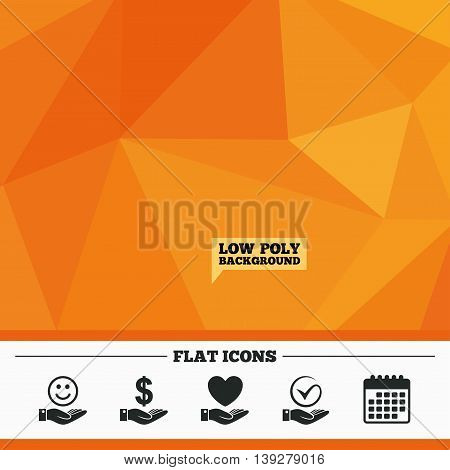 Triangular low poly orange background. Smile and hand icon. Heart and Tick or Check symbol. Palm holds Dollar currency sign. Calendar flat icon. Vector