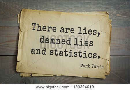 American writer Mark Twain (1835-1910) quote.  There are lies, damned lies and statistics. 