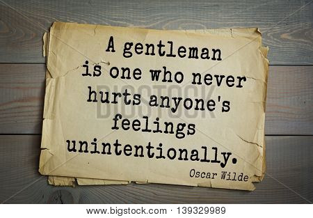 English philosopher, writer, poet Oscar Wilde (1854-1900) quote. A gentleman is one who never hurts anyone's feelings unintentionally. 