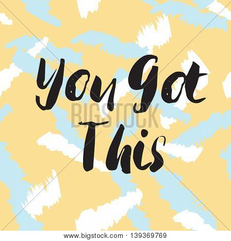 You got this llettering quote. Black text on pastel colors seamless background. Vector illustration with hand drawn unique typography design element for greeting cards and posters.