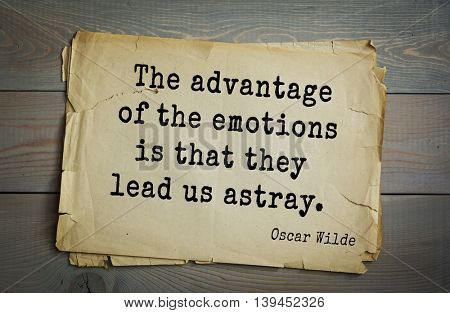 English philosopher, writer, poet Oscar Wilde (1854-1900) quote. The advantage of the emotions is that they lead us astray. 