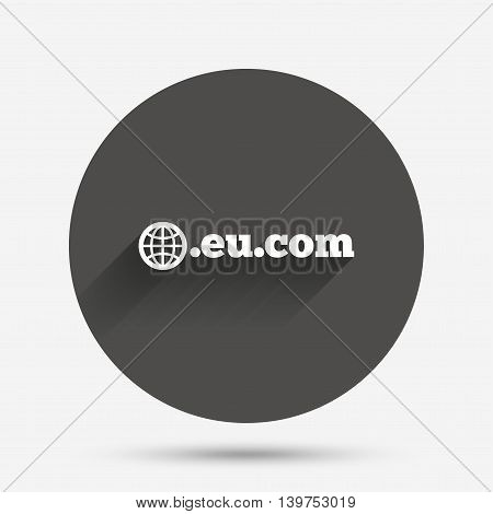 Domain EU.COM sign icon. Internet subdomain symbol with globe. Circle flat button with shadow. Vector