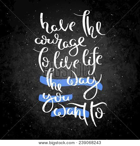 Have Courage Live Vector Photo Free Trial Bigstock