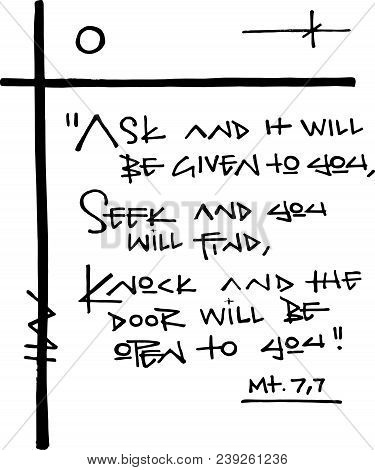 Hand Drawn Vector Illustration Or Drawing Of The Religious Phrase: Ask And It Will Be Given To You, 