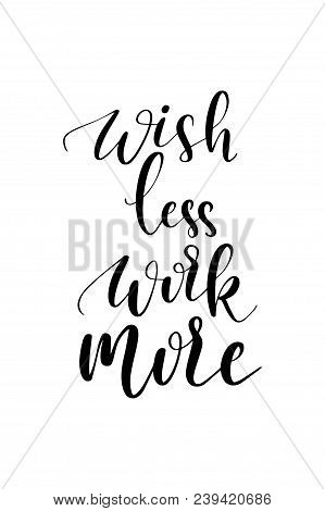 Hand Drawn Word. Brush Pen Lettering With Phrase Wish Less, Work More.
