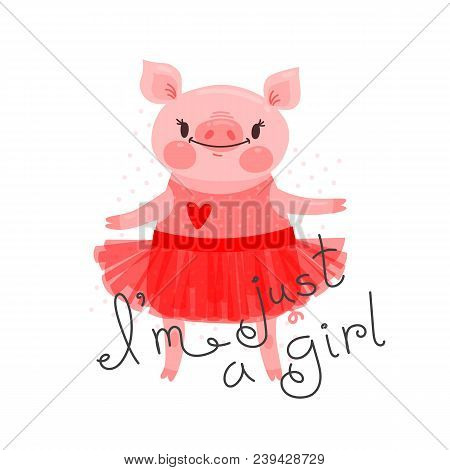 Print Card, T-shirt Design With Cute Piglet. Sweet Pig Says I'm Jast A Girl. Vector Illustration