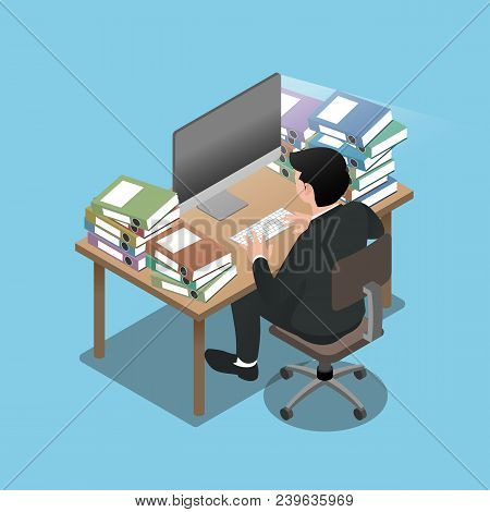 Isometric 3d Of Businessman Who Sit And Work Very Hard, Going To Exhaust And Feel Like He Will Run O