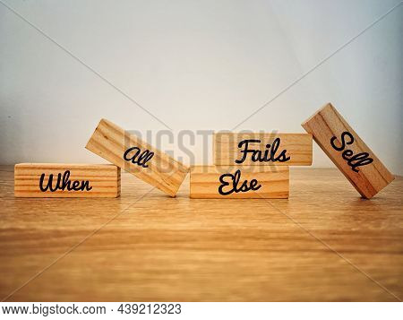 When All Else Fails Sell Text On Wooden Bricks