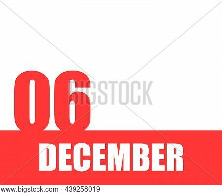 Desember. 06th Day Of Month, Calendar Date. Red Numbers And Stripe With White Text On Isolated Backg