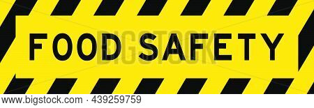 Yellow And Black Color With Line Striped Label Banner With Word Food Safety