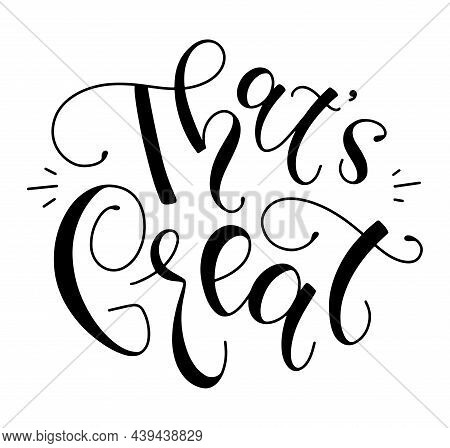Thats Great - Black Lettering Isolated On White Background. Vector Illustration With Calligraphy