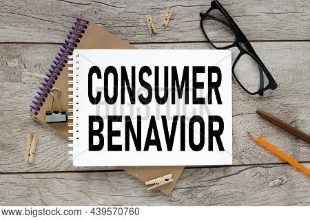 Consumer Benavior. Text On White Paper. The Inscription On The Notebook. Business Concept. Notepad O