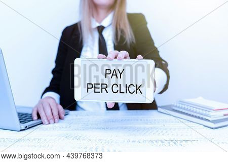 Hand Writing Sign Pay Per Click. Conceptual Photo Internet Marketing In Which Payment Is Based On Cl