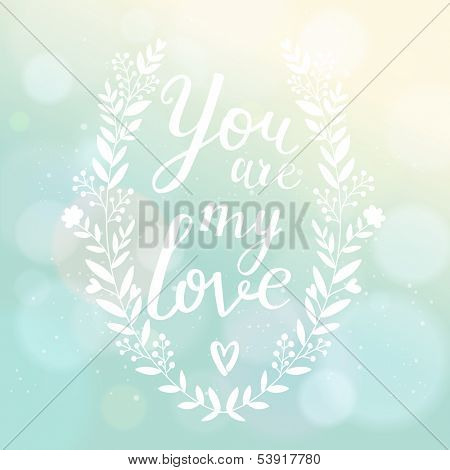 You are my love. Bright romantic card with bokeh effect. Stylish Save the Date card in vector