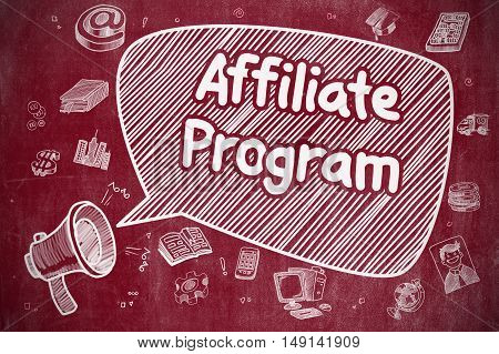 Business Concept. Loudspeaker with Text Affiliate Program. Cartoon Illustration on Red Chalkboard. Affiliate Program on Speech Bubble. Doodle Illustration of Yelling Megaphone. Advertising Concept.
