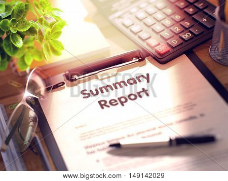 Summary Report. Business Concept on Clipboard. Composition with Clipboard, Calculator, Glasses, Green Flower and Office Supplies on Office Desk. 3d Rendering. Blurred and Toned Illustration.