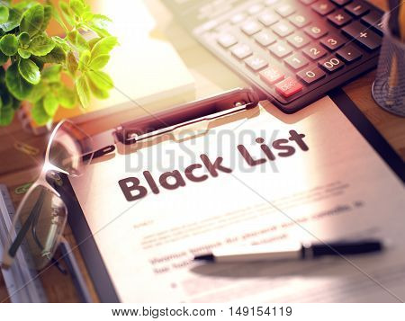 Business Concept - Black List on Clipboard. Composition with Office Supplies on Desk. 3d Rendering. Toned Image.