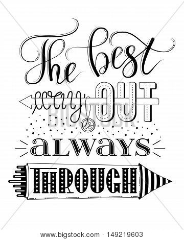 The best way out is always through, vector print or poster design with hand lettering, isolated on white background. Inspirational qoute in hand lettered style, typography design.