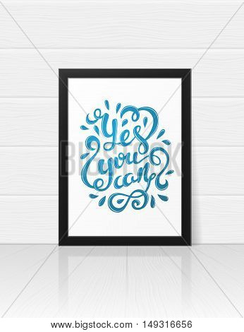 Yes you can poster. Quote Typographical Poster Template, vector illustration. Handmade calligraphy. Inspiratonal quote.