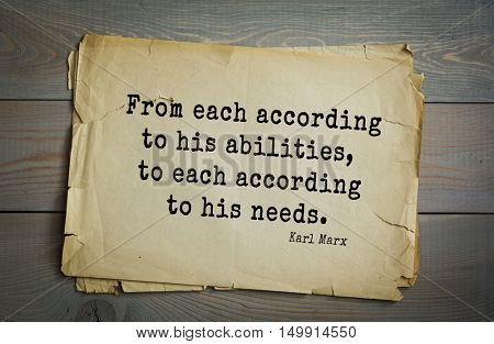 TOP-40. Aphorism by Karl Heinrich Marx (1818 - 1883) - German philosopher, sociologist, economist, writer, poet. 
From each according to his abilities, to each according to his needs.