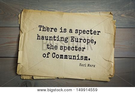 TOP-40. Aphorism by Karl Heinrich Marx (1818 - 1883) - German philosopher, sociologist, economist, writer, poet. 
There is a specter haunting Europe, the specter of Communism.