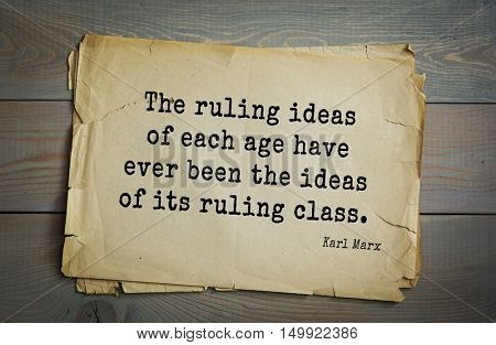 TOP-40. Aphorism by Karl Heinrich Marx (1818 - 1883) - German philosopher, sociologist, economist, writer, poet. 
The ruling ideas of each age have ever been the ideas of its ruling class.