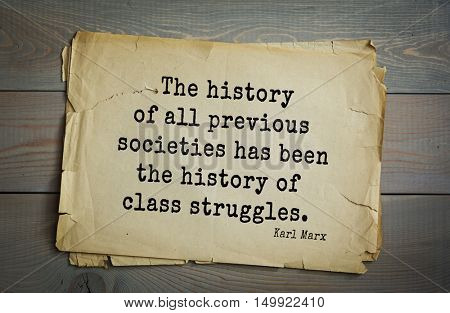 TOP-40. Aphorism by Karl Heinrich Marx (1818 - 1883) - German philosopher, sociologist, economist, writer. 
The history of all previous societies has been the history of class struggles.