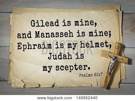 TOP-1000. Bible verses from Psalms.Gilead is mine, and Manasseh is mine; Ephraim is my helmet, Judah is my scepter. 