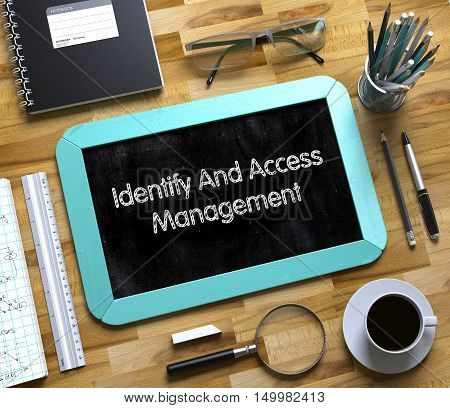 Identify And Access Management - Text on Small Chalkboard.Small Chalkboard with Identify And Access Management. 3d Rendering.