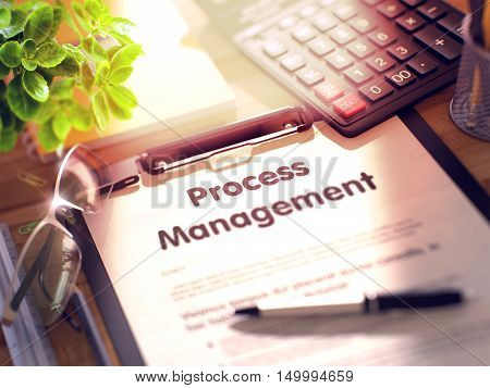 Process Management- Text on Clipboard with Office Supplies on Desk. 3d Rendering. Blurred Toned Illustration.