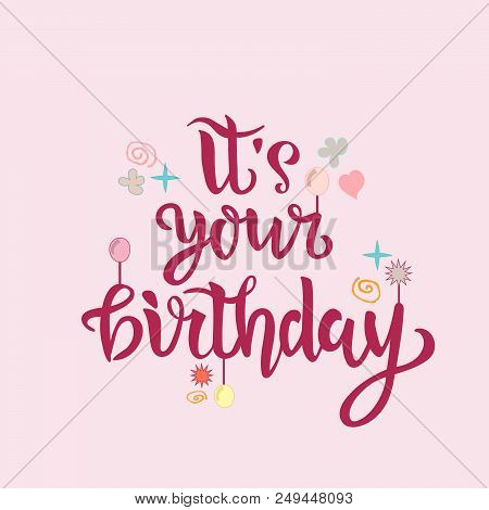 Its Your Birthday Lettering Text As Badge, Tag, Icon, Celebration Card, Invitation, Postcard, Banner