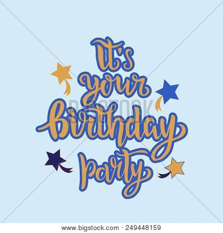 Its Your Birthday Party Lettering Text As Badge, Tag, Icon, Celebration Card, Invitation, Postcard, 
