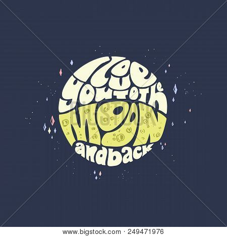 I Love You To The Moon And Back. Hand Drawn Lettering. Retro 60-th Style Font Design For Poster, T-s