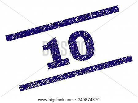 10 Stamp Seal Watermark With Scratced Style. Blue Vector Rubber Print Of 10 Text With Unclean Textur