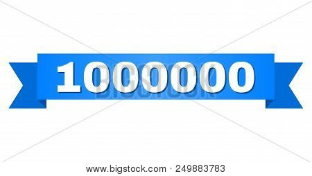 1000000 Text On A Ribbon. Designed With White Title And Blue Tape. Vector Banner With 1000000 Tag.