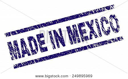 Made In Mexico Stamp Seal Watermark With Scratced Style. Blue Vector Rubber Print Of Made In Mexico 