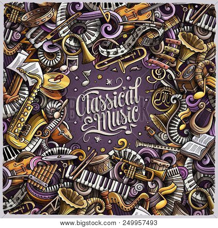 Cartoon Vector Doodles Classic Music Frame. Colorful, Detailed, With Lots Of Objects Background. All