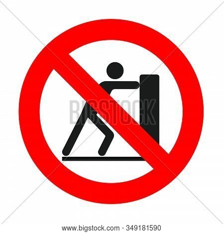 Prohibition Sign To Move Cargo, Do Not Move Cargo, Attention Is Dangerous