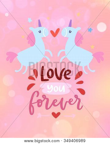 Love Card With Cute Unicorns And Love You Forever Lettering Vector Cartoon Illustration. Fairytale F