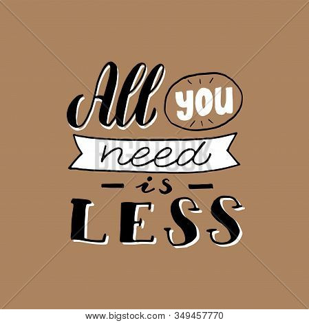All You Need Is Less Typography Slogan. Trendy Zero Waste Design, Less Consuming Concept. Eco Bag, S