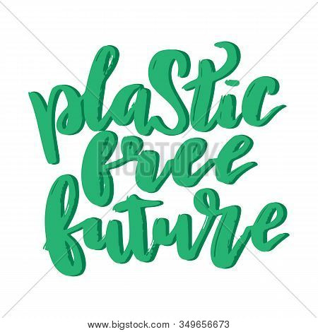 Plastic Free Future Lettering Card. Plastic Free Quote. Ecology Motivational Phrase, T-shirt Design.