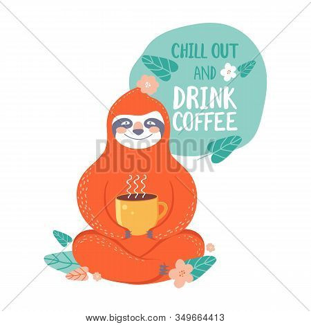 Cute Sloth Bear Animal With Cup Of Coffee In Vector. Bubble With Text Relax And Drink Coffee. Adorab