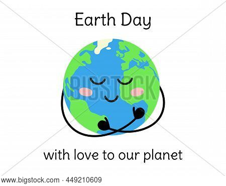 Earth Day Poster. Cute Happy Planet Hugs Itself And Smiles. World Holiday Card, Banner. Vector Flat 