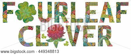 Hand-painted Art Design. Hand Drawn Illustration Words Fourleaf Clover For T-shirt And Other Decorat