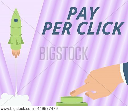 Text Sign Showing Pay Per Click. Business Overview Internet Marketing In Which Payment Is Based On C