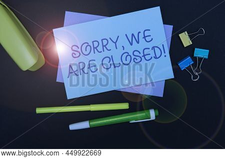 Text Showing Inspiration Sorry, We Are Closed. Internet Concept Apologize For Shutting Off Business 